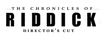 The Chronicles of Riddick Director's Cut...